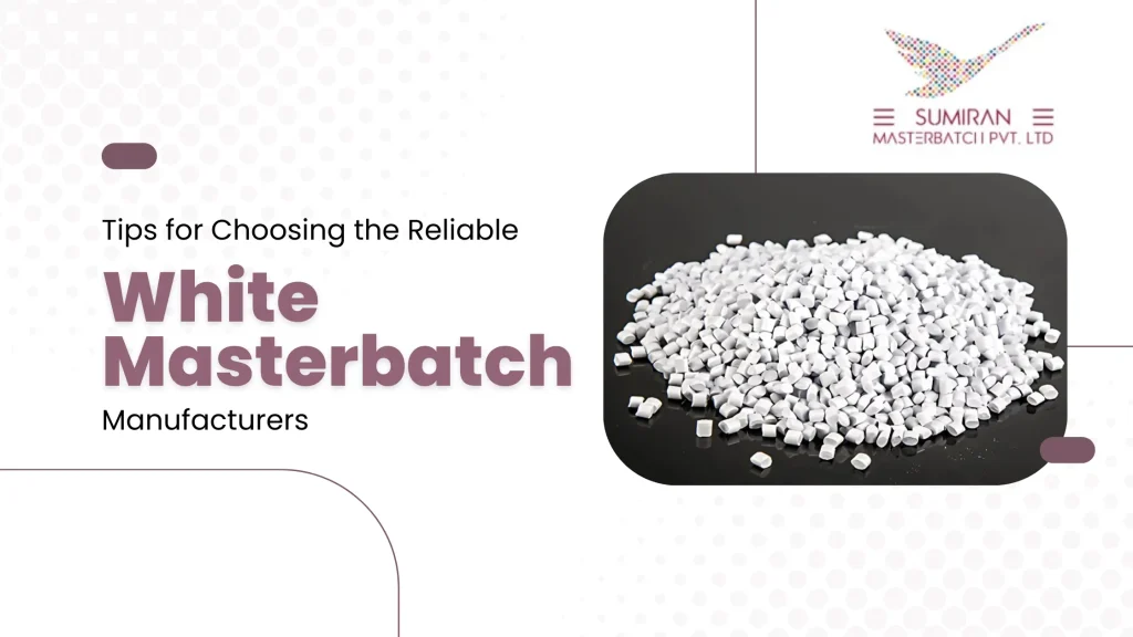 Tips for Choosing the Reliable White Masterbatch Manufacturers
