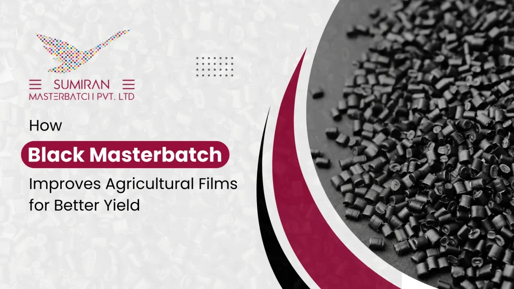 How Black Masterbatch Improves Agricultural Films for Better Yield and Durability